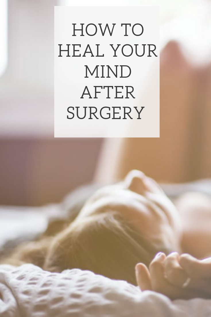 heal your mind after surgery, surgery recovery tips, recover from surgery, wellness tips,